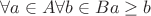 $\forall a \in A \forall b \in B a \geq b$