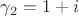 $\gamma_2=1+i$