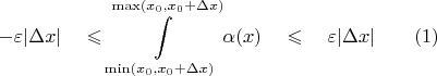 $$ - \varepsilon |\Delta x| \quad \leqslant \int\limits_{\operatorname{min} (x_0, x_0 + \Delta x)}^{\operatorname{max} (x_0, x_0 + \Delta x) } \alpha(x) \quad \leqslant \quad  \varepsilon |\Delta x| \quad \quad (1)$$
