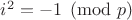$i^2=-1\pmod p$