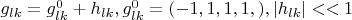 $g_{lk}=g_{lk}^0+h_{lk},g_{lk}^0=(-1,1,1,1,),|h_{lk}|<<1$