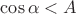$\cos\alpha<A$