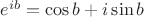 $\[{e^{ib}} = \cos b + i\sin b\]$