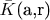 $\bar{K}$(a,r)
