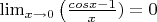 $\lim_{x \to 0} \left(\frac{cosx-1}{x}) = 0  $