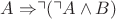 $A \Rightarrow\urcorner(\urcorner A \wedge B)$