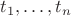 $t_1, \ldots, t_n$