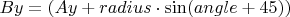 $ By = (Ay+radius\cdot\sin(angle+45))$
