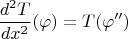 \[
\frac{{d^2 T}}{{dx^2 }}(\varphi ) = T(\varphi '')\]