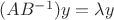 $(A B^{-1}) y = \lambda y$