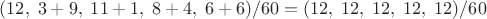 $(12, \;  3+9, \; 11+1, \;  8+4,  \; 6+6)/60=(12, \; 12, \; 12,\; 12,\; 12)/60$