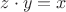 $z\cdot y=x$