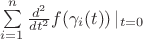 $\sum\limits_{i=1}^{n}\frac{d^2}{dt^2}f(\gamma_i(t)) \left\lvert _{t=0}$