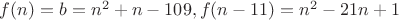 $f(n)=b=n^2+n-109, f(n-11)=n^2-21n+1$