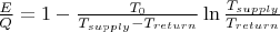$\frac{E}{Q} = 1-\frac{T_0}{T_{supply}-T_{return}}\ln\frac{T_{supply}}{T_{return}}