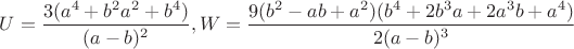$U=\dfrac{3(a^4+b^2{a^2}+b^4)}{(a-b)^2},W=\dfrac{9(b^2-ab+a^2)(b^4+2{b^3}a+2{a^3}b+a^4)}{2(a-b)^3}$