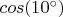 $cos(10^{\circ})$