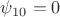 $\psi_{10}=0$