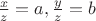 $\frac x z=a,\frac y z=b$