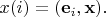 $x(i)=(\mathbf{e}_i,\mathbf{x}).$