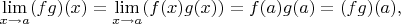 $$
\lim\limits_{x\to a}(fg)(x)=\lim\limits_{x\to a}(f(x)g(x))=f(a)g(a)=(fg)(a),
$$