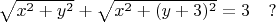 $\sqrt{x^2+y^2}+\sqrt{x^2+(y+3)^2} = 3 \quad ?$