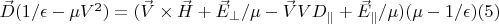 $\vec D(1/\epsilon-\mu V^2)=(\vec V \times \vec H+\vec E_{\perp}/\mu-\vec V V D_{\parallel}+\vec E_{\parallel}/\mu)(\mu-1/\epsilon)\eqno(5) $