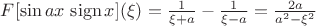 $F[\sin ax\,\operatorname{sign}x](\xi)=\frac 1{\xi+a}-\frac 1{\xi-a}=\frac {2a}{a^2-\xi^2}$