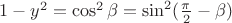$1-y^2 = \cos^2\beta=\sin^2(\frac\pi2-\beta)$