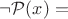 $\neg \mathcal P(x)=$