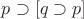 $p\supset[q\supset p]$