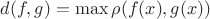 $d(f,g)=\max\rho(f(x),g(x))$