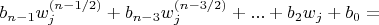 $b_{n-1} w_j^{(n-1/2)}+b_{n-3} w_j^{(n-3/2)}+...+b_2 w_j+b_0=$