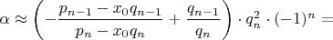 $\alpha \approx \left ( -\dfrac{p_{n-1}-x_0q_{n-1}}{p_n-x_0q_n}+\dfrac{q_{n-1}}{q_n} \right ) \cdot q_n^2 \cdot (-1)^n=$