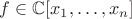 $f\in\mathbb C[x_1,\dots,x_n]$