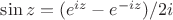 $\sin z = (e^{iz}-e^{-iz})/2i$