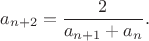 $$a_{n+2}=\frac{2}{a_{n+1}+a_n}.$$