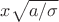 $x\sqrt{a/{\sigma}}$