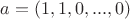 $a=(1,1,0,...,0)$