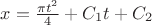 $x=\frac{\pi  t^2}{4}+C_1 t+C_2$