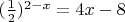 $(\frac{1}{2})^{2-x}=4x-8$