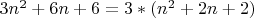 $3n^2+6n+6=3*(n^2+2n+2)$