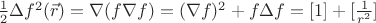 $\frac{1}{2}\Delta f^2(\vec{r})=\nabla( f \nabla f)=(\nabla f)^2+f \Delta f=[1] + [\frac{1}{r^2}]$