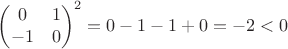 $\begin{pmatrix}0&1\\-1&0\end{pmatrix}^2=0-1-1+0=-2<0$