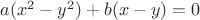 $a(x^2-y^2)+b(x-y)=0$
