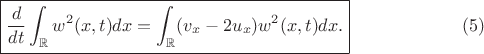 $$
\boxed{\frac{d}{dt}\int_{\mathbb{R}}w^2(x,t) dx = \int_{\mathbb{R}}(v_x-2u_x)w^2(x,t)dx.}\eqno(5)
$$