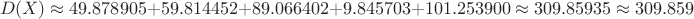 $$D(X)\approx 49.878905+59.814452+89.066402+9.845703+101.253900 \approx 309.85935 \approx 309.859$$
