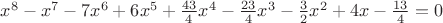 $x^8-x^7-7x^6+6x^5+\frac{43}{4}x^4-\frac{23}{4}x^3-\frac{3}{2}x^2+4x-\frac{13}{4}=0$