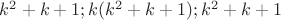 $k^2+k+1; k(k^2+k+1); k^2+k+1$