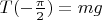 $T(-\frac{\pi}{2})=mg$
